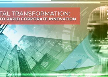 Digital Transformation: The Key to Rapid Corporate Innovation