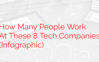 How Many People Work At These 8 Tech Companies (Infographic)