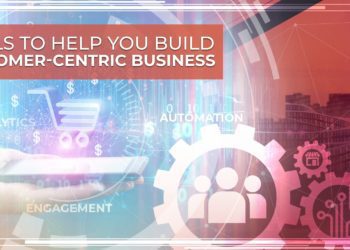 Three Tools to Help You Build a Customer-Centric Company