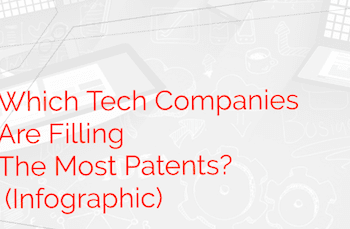 Which Tech Companies are Filling The Most Patents? (Infographic)