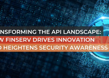Transforming the API Landscape: How FinServ Drives Innovation and Heightens Security Awareness