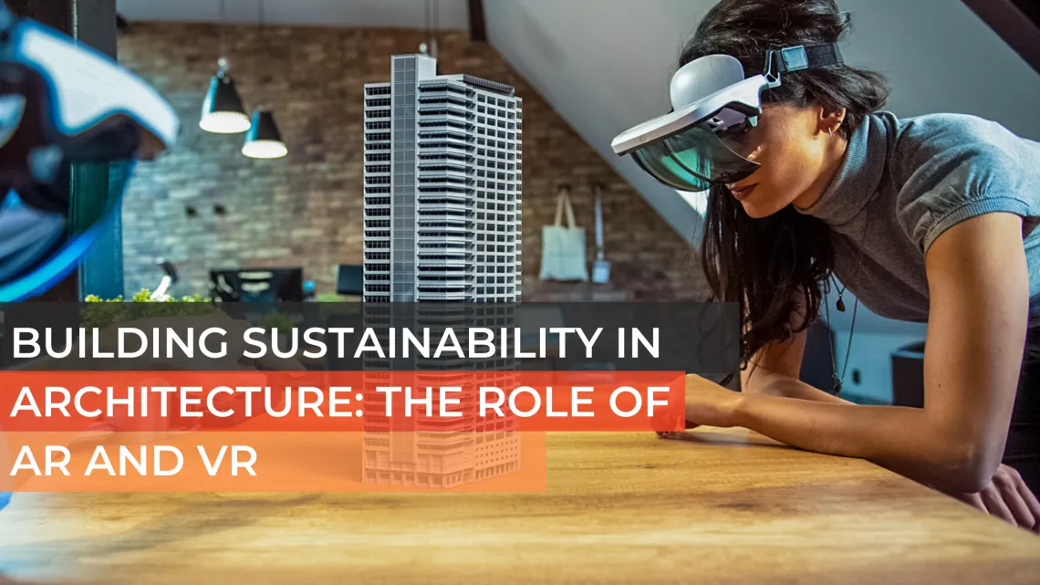 Building Sustainability in Architecture: The Role of AR and VR - Blog ...