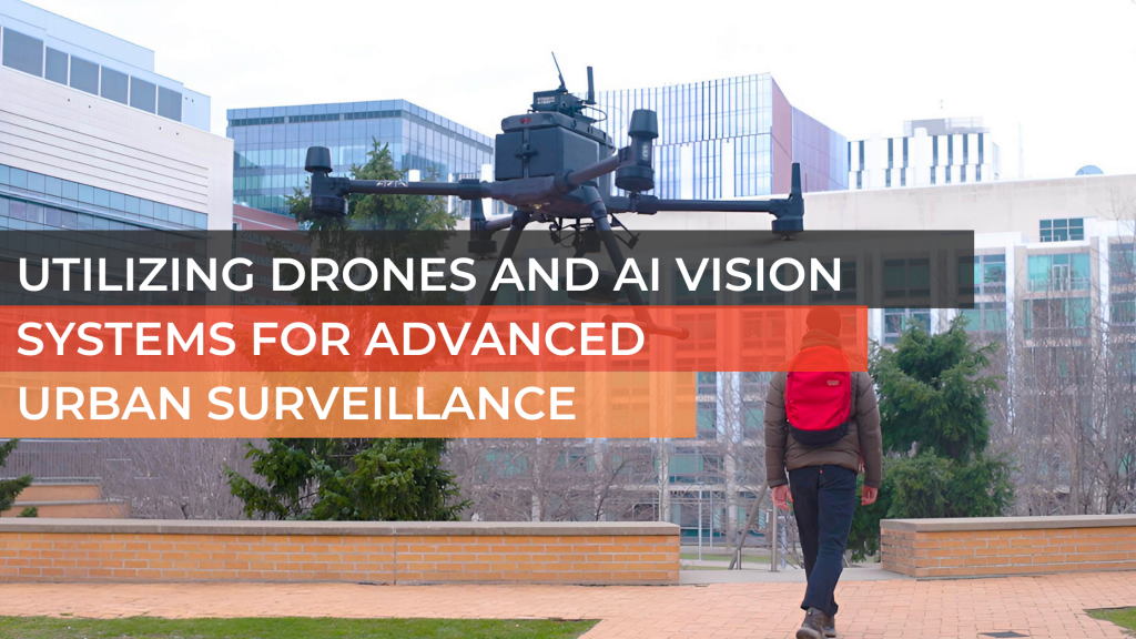 Utilizing Drones and AI Vision Systems for Advanced Urban Surveillance