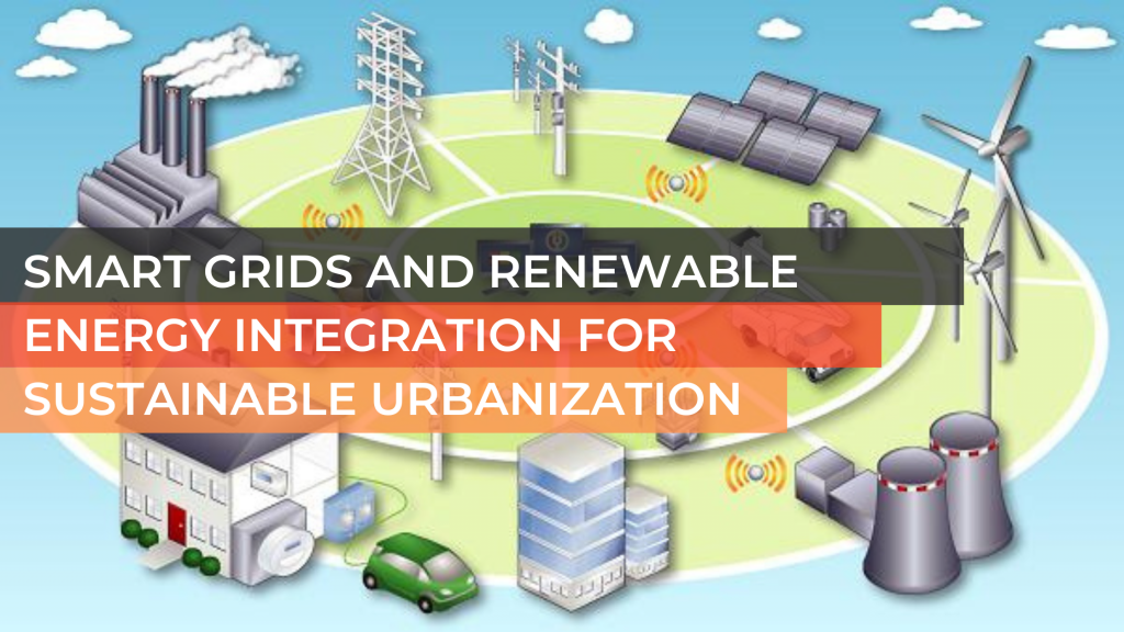 Smart Grids and Renewable Energy Integration for Sustainable Urbanization
