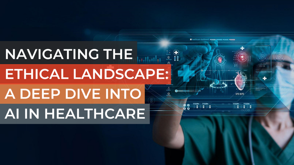 Navigating the Ethical Landscape: A Deep Dive into AI in Healthcare