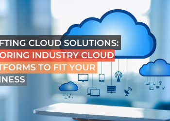 Crafting Cloud Solutions: Tailoring Industry Cloud Platforms to Fit Your Business