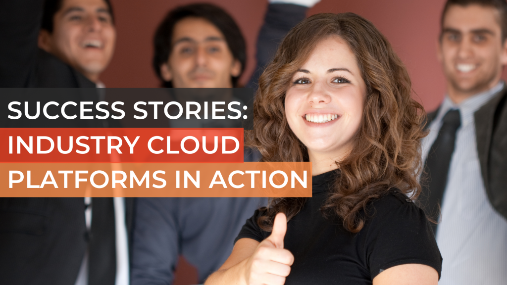 Success Stories: Industry Cloud Platforms in Action