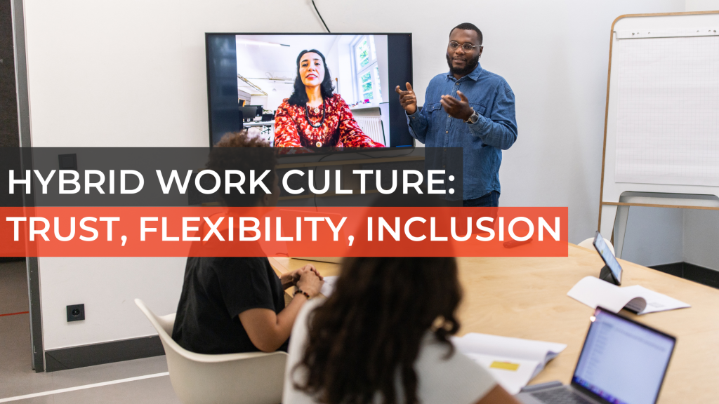 Hybrid Work Culture: Trust, Flexibility, Inclusion