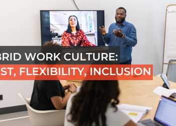 Hybrid Work Culture: Trust, Flexibility, Inclusion