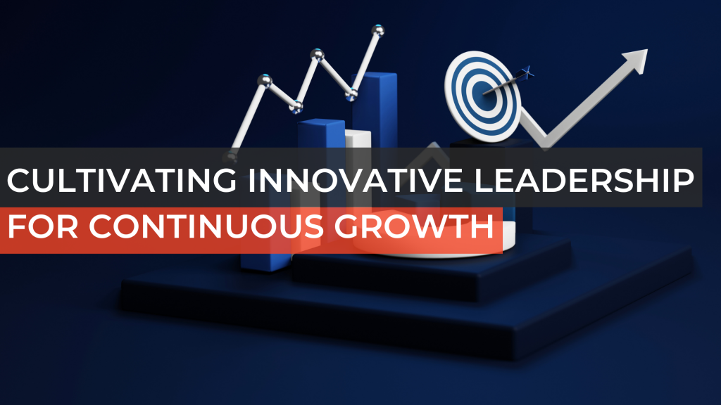 Cultivating Innovative Leadership for Continuous Growth
