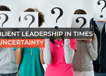Resilient Leadership in Times of Uncertainty