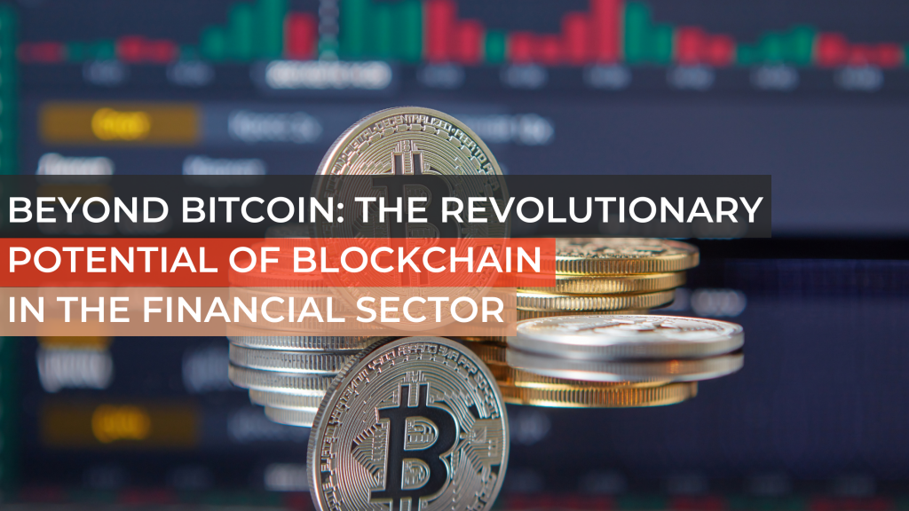 Beyond Bitcoin: The Revolutionary Potential of Blockchain in the Financial Sector