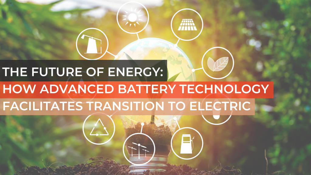 The Future of Energy: How Advanced Battery Technology Facilitates Transition to Electric