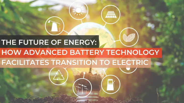 The Future of Energy: How Advanced Battery Technology Facilitates ...