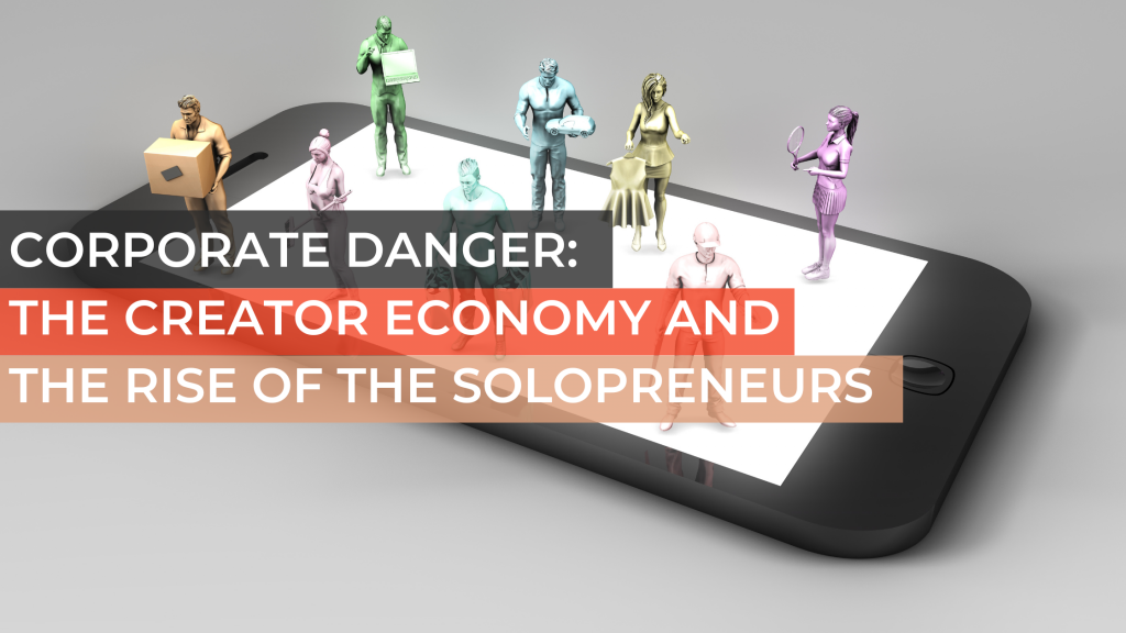 Corporate Danger: The Creator Economy and the Rise of the Solopreneurs