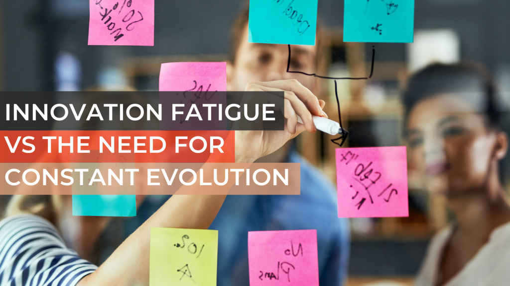 Innovation Fatigue vs The Need for Constant Evolution