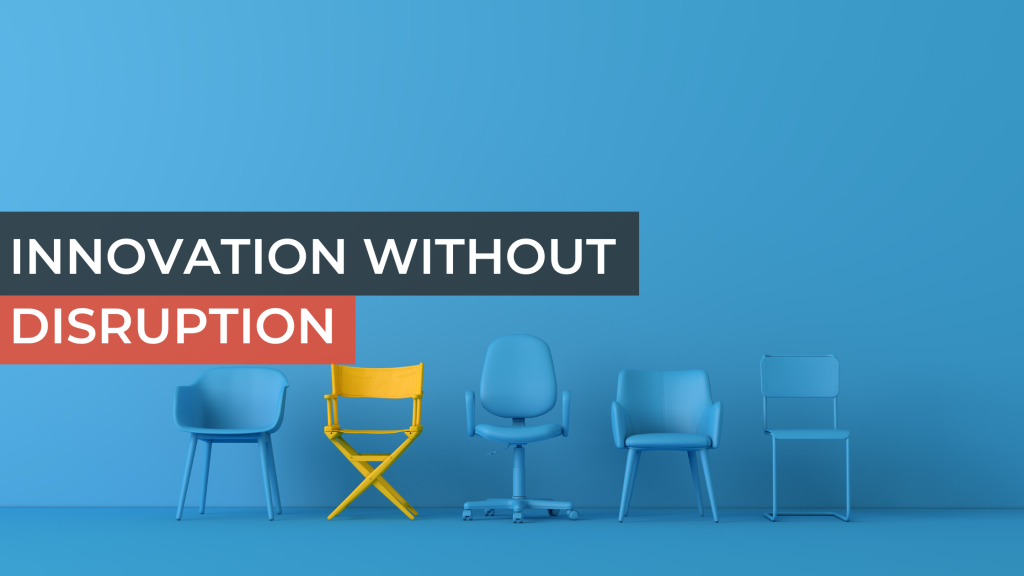Innovation Without Disruption