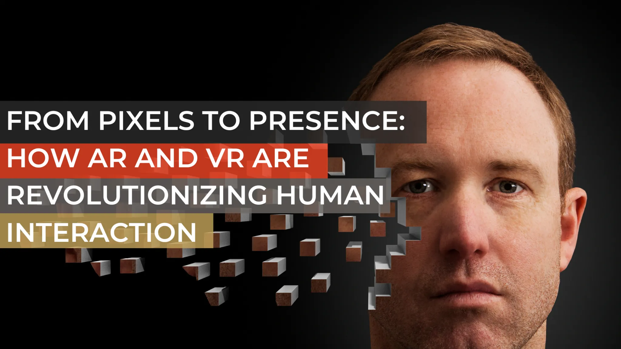 From Pixels to Presence: How AR and VR are Revolutionizing Human ...