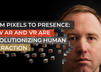 From Pixels to Presence: How AR and VR are Revolutionizing Human Interaction